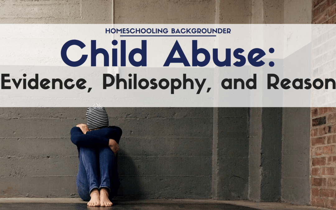 Child Abuse of Public School, Private School, and Homeschool Students: Evidence, Philosophy, and Reason