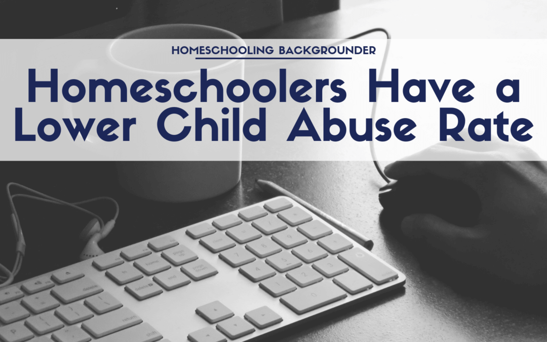 Research Evidence Indicates Homeschoolers Have a Lower Child Abuse Rate Than Average